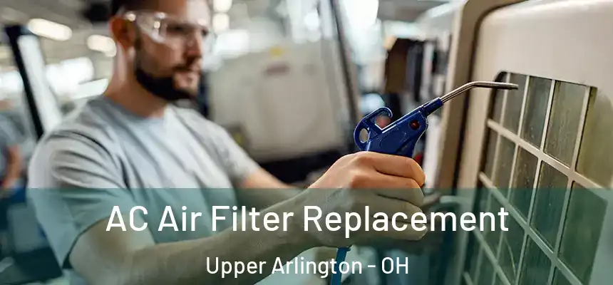  AC Air Filter Replacement Upper Arlington - OH