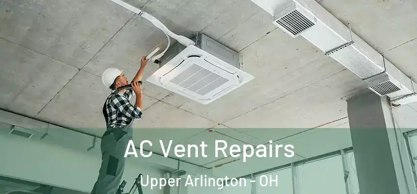  AC Vent Repairs Upper Arlington - OH