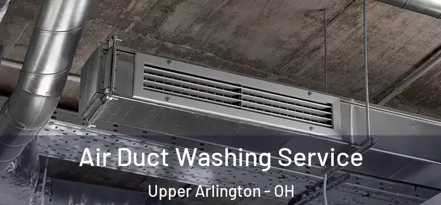  Air Duct Washing Service Upper Arlington - OH