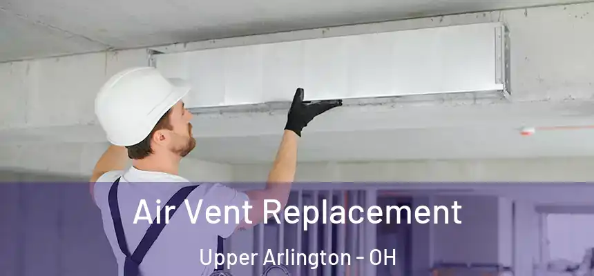  Air Vent Replacement Upper Arlington - OH
