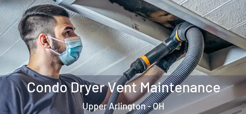  Condo Dryer Vent Maintenance Upper Arlington - OH