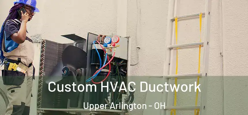  Custom HVAC Ductwork Upper Arlington - OH