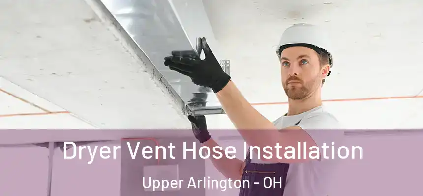  Dryer Vent Hose Installation Upper Arlington - OH