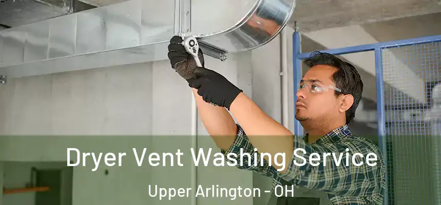  Dryer Vent Washing Service Upper Arlington - OH