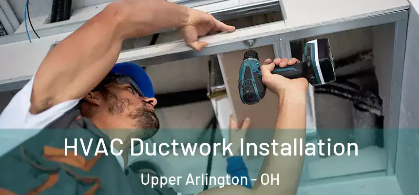  HVAC Ductwork Installation Upper Arlington - OH
