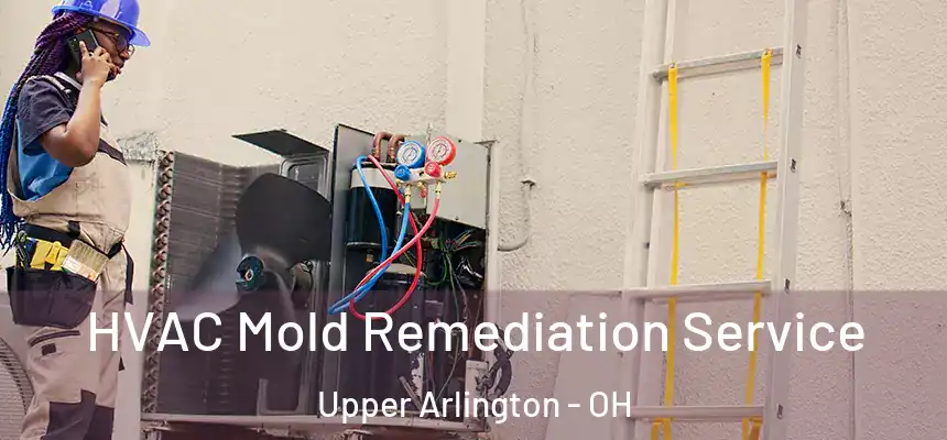  HVAC Mold Remediation Service Upper Arlington - OH