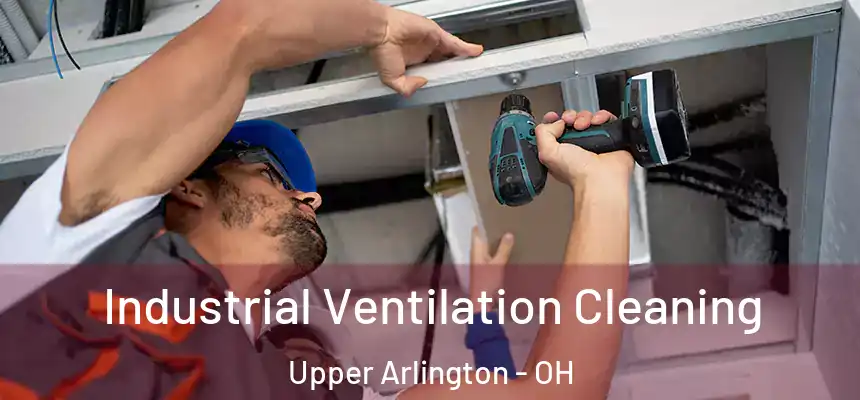  Industrial Ventilation Cleaning Upper Arlington - OH